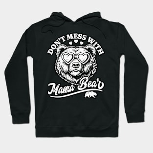 Don't Mess with Mama Bear - Funny Mother's Day Mama Bear Hoodie